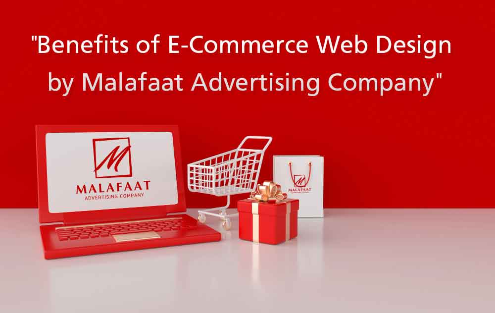 "Benefits of E-Commerce Web Design by Malafaat Advertising Company"